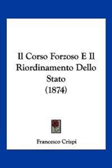 Il Corso Forzoso E Il Riordinamento Dello Stato (1874)