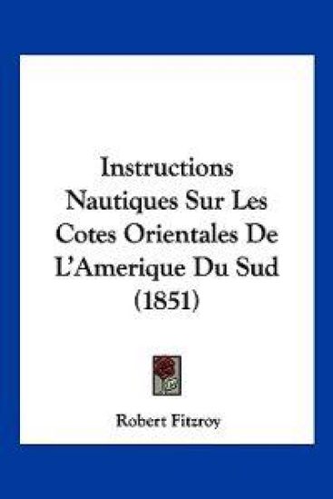Instructions Nautiques Sur Les Cotes Orientales De L'Amerique Du Sud (1851)