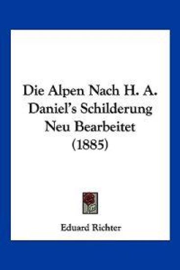 Richter, E: Alpen Nach H. A. Daniel's Schilderung Neu Bearbe