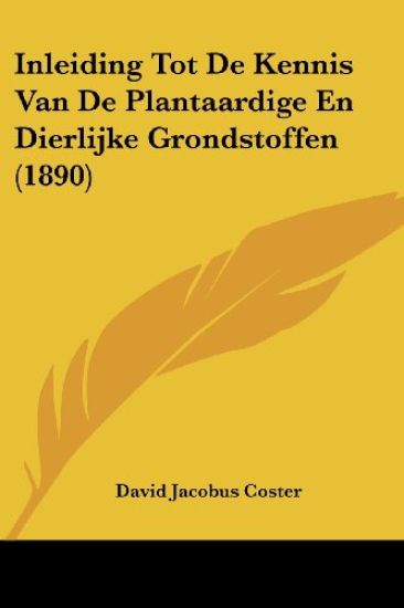 Inleiding Tot De Kennis Van De Plantaardige En Dierlijke Grondstoffen (1890)