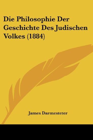 Darmesteter, J: Philosophie Der Geschichte Des Judischen Vol