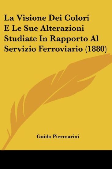 La Visione Dei Colori E Le Sue Alterazioni Studiate In Rapporto Al Servizio Ferroviario (1880)