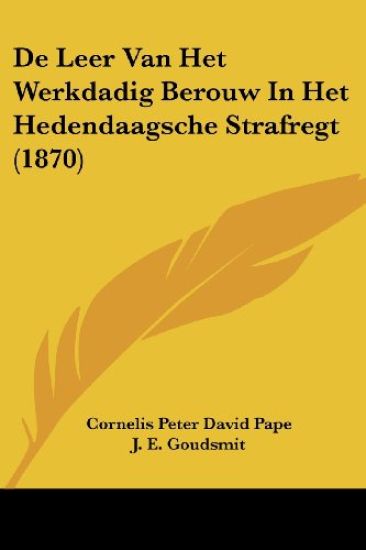 De Leer Van Het Werkdadig Berouw In Het Hedendaagsche Strafregt (1870)