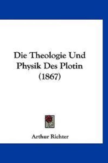Richter, A: Theologie Und Physik Des Plotin (1867)