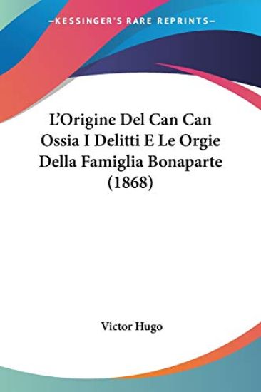 L'Origine Del Can Can Ossia I Delitti E Le Orgie Della Famiglia Bonaparte (1868)