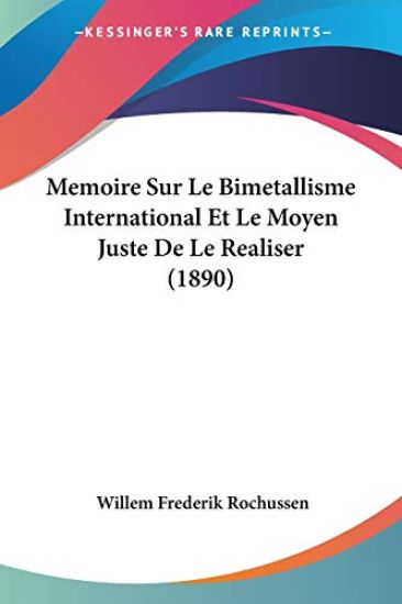 Memoire Sur Le Bimetallisme International Et Le Moyen Juste De Le Realiser (1890)
