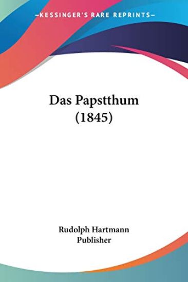 Rudolph Hartmann Publisher: Papstthum (1845)
