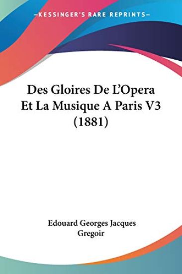 Des Gloires De L'Opera Et La Musique A Paris V3 (1881)