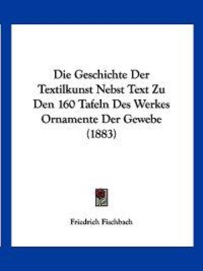 Fischbach, F: Geschichte Der Textilkunst Nebst Text Zu Den 1