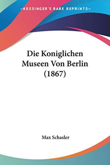 Schasler, M: Koniglichen Museen Von Berlin (1867)