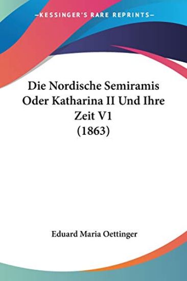 Oettinger, E: Nordische Semiramis Oder Katharina II Und Ihre