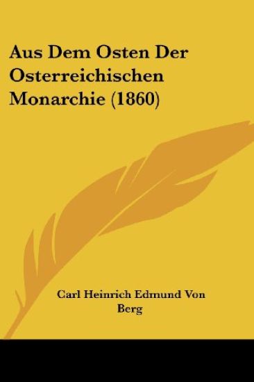 Berg, C: Aus Dem Osten Der Osterreichischen Monarchie (1860)