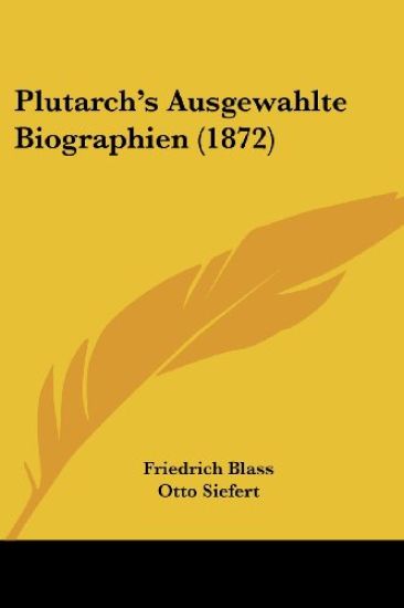 Blass, F: Plutarch's Ausgewahlte Biographien (1872)