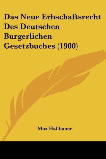 Hallbauer, M: Neue Erbschaftsrecht Des Deutschen Burgerliche