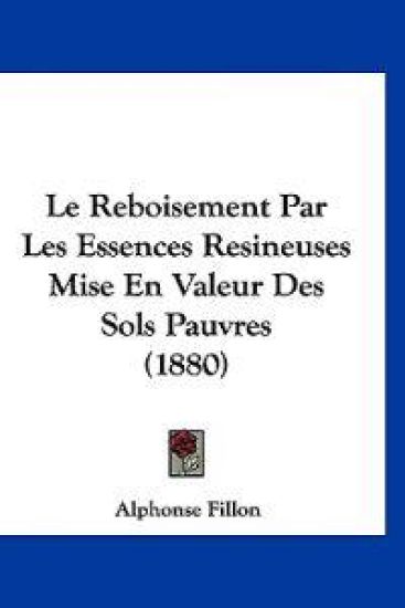 Le Reboisement Par Les Essences Resineuses Mise En Valeur Des Sols Pauvres (1880)