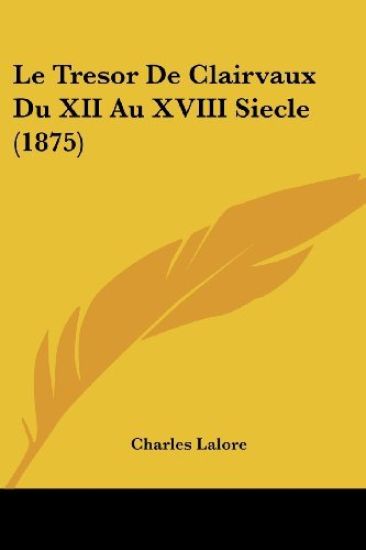 Le Tresor De Clairvaux Du XII Au XVIII Siecle (1875)