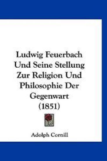 Cornill, A: Ludwig Feuerbach Und Seine Stellung Zur Religion