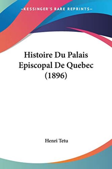 Histoire Du Palais Episcopal De Quebec (1896)