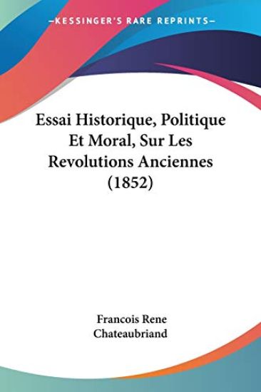 Essai Historique, Politique Et Moral, Sur Les Revolutions Anciennes (1852)