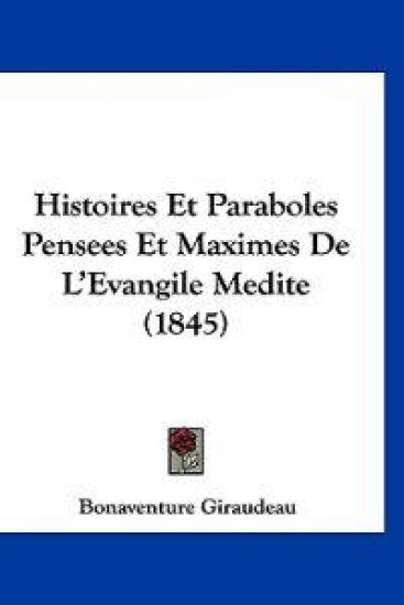Histoires Et Paraboles Pensees Et Maximes De L'Evangile Medite (1845)