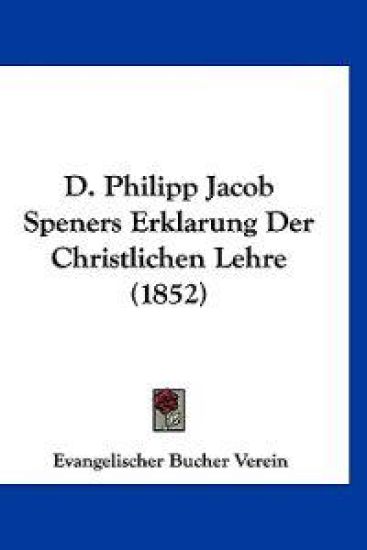 Verein, E: D. Philipp Jacob Speners Erklarung Der Christlich
