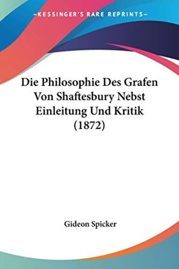 Spicker, G: Philosophie Des Grafen Von Shaftesbury Nebst Ein
