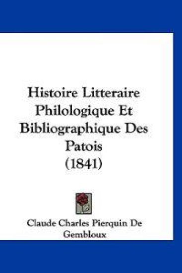 Histoire Litteraire Philologique Et Bibliographique Des Patois (1841)