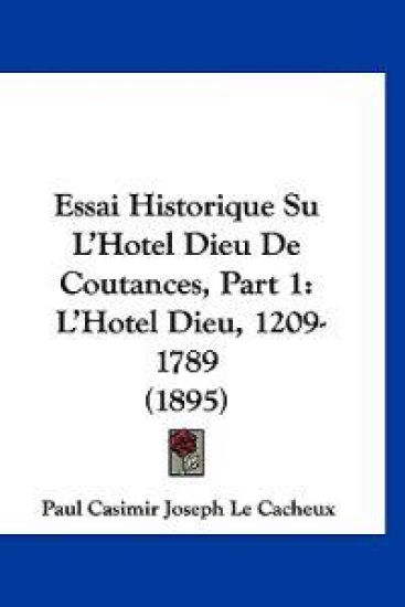 Essai Historique Su L'Hotel Dieu De Coutances, Part 1