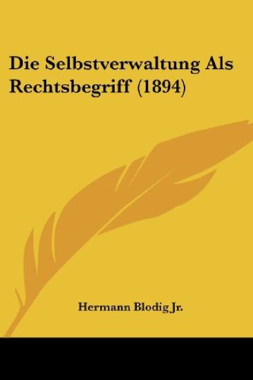 Blodig Jr., H: Selbstverwaltung Als Rechtsbegriff (1894)