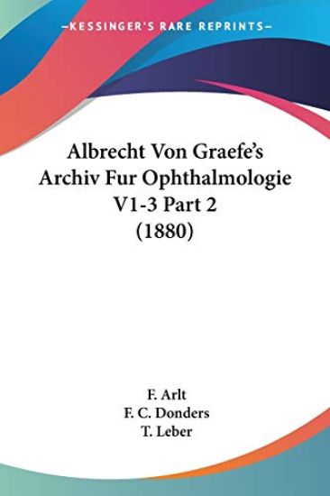 Arlt, F: Albrecht Von Graefe's Archiv Fur Ophthalmologie V1-