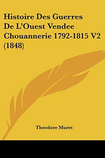 Histoire Des Guerres De L'Ouest Vendee Chouannerie 1792-1815 V2 (1848)