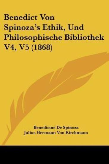 De Spinoza, B: Benedict Von Spinoza's Ethik, Und Philosophis