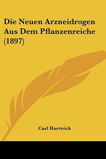 Hartwich, C: Neuen Arzneidrogen Aus Dem Pflanzenreiche (1897