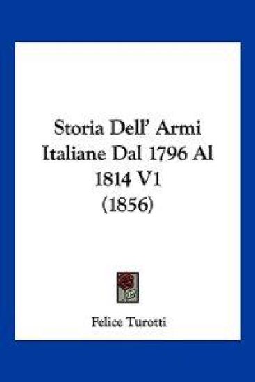 Storia Dell' Armi Italiane Dal 1796 Al 1814 V1 (1856)