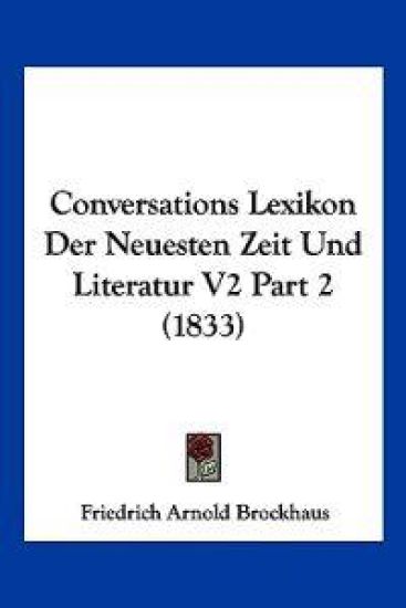 Brockhaus, F: Conversations Lexikon Der Neuesten Zeit Und Li