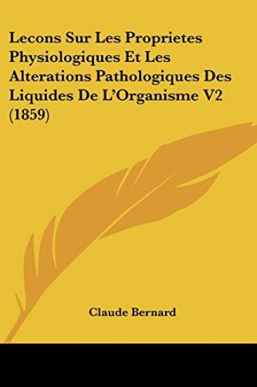 Lecons Sur Les Proprietes Physiologiques Et Les Alterations Pathologiques Des Liquides De L'Organisme V2 (1859)