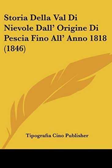 Storia Della Val Di Nievole Dall' Origine Di Pescia Fino All' Anno 1818 (1846)