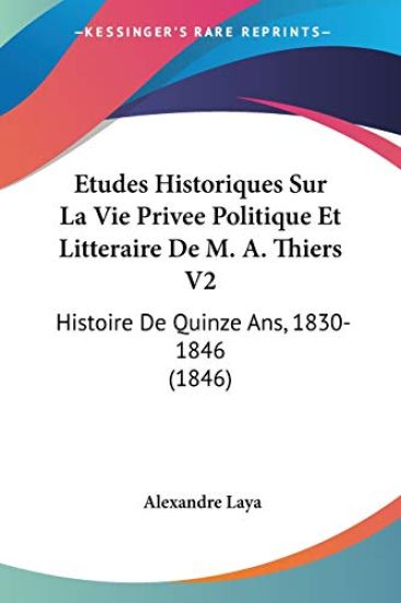 Etudes Historiques Sur La Vie Privee Politique Et Litteraire De M. A. Thiers V2