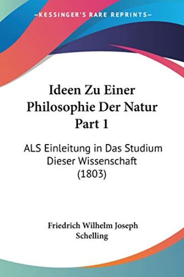 Schelling, F: Ideen Zu Einer Philosophie Der Natur Part 1