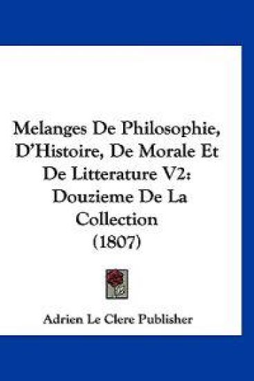 Melanges De Philosophie, D'Histoire, De Morale Et De Litterature V2