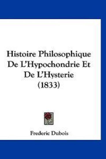 Histoire Philosophique De L'Hypochondrie Et De L'Hysterie (1833)