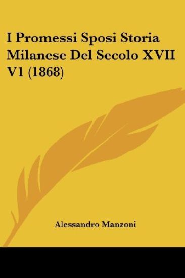 I Promessi Sposi Storia Milanese Del Secolo XVII V1 (1868)