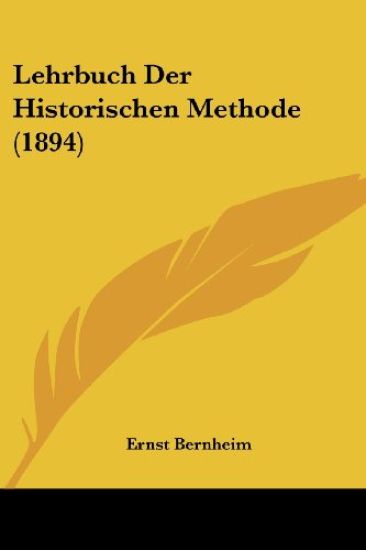 Bernheim, E: Lehrbuch Der Historischen Methode (1894)