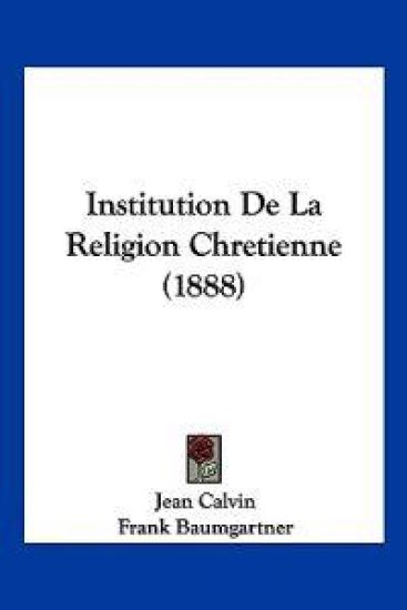 Institution De La Religion Chretienne (1888)