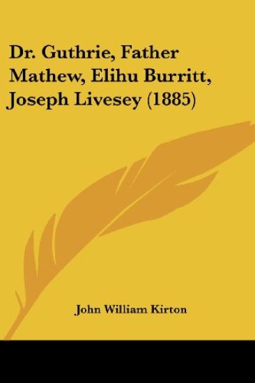 Dr. Guthrie, Father Mathew, Elihu Burritt, Joseph Livesey (1885)