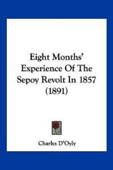 Eight Months' Experience Of The Sepoy Revolt In 1857 (1891)