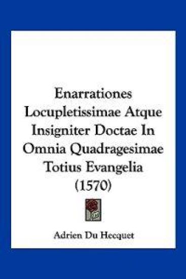 Enarrationes Locupletissimae Atque Insigniter Doctae In Omnia Quadragesimae Totius Evangelia (1570)