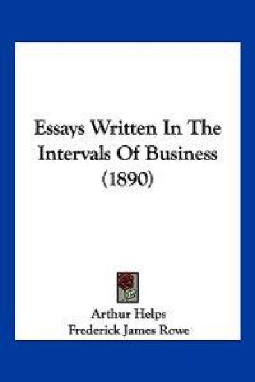 Essays Written In The Intervals Of Business (1890)