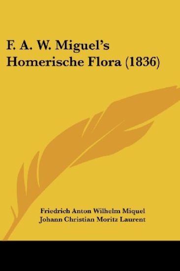 Miquel, F: F. A. W. Miguel's Homerische Flora (1836)