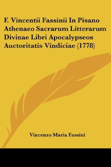 F. Vincentii Fassinii In Pisano Athenaeo Sacrarum Litterarum Divinae Libri Apocalypseos Auctoritatis Vindiciae (1778)